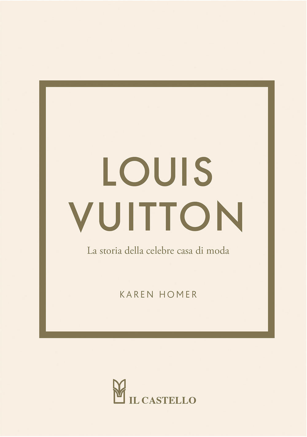 Louis Vuitton. La storia della celebre casa di moda. Ediz. a colori