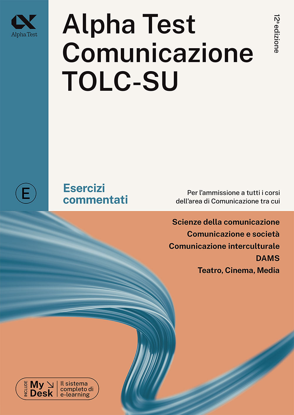 Alpha Test. Comunicazione. Esercizi commentati. Per l'ammissione a tutti i corsi dell'area di Comunicazione tra cui Scienze della Comunicazione, Comunicazione e Società, Comunicazione Interculturale, DAMS, Teatro Cinema Media. Ediz. MyDesk. Con Contenuto