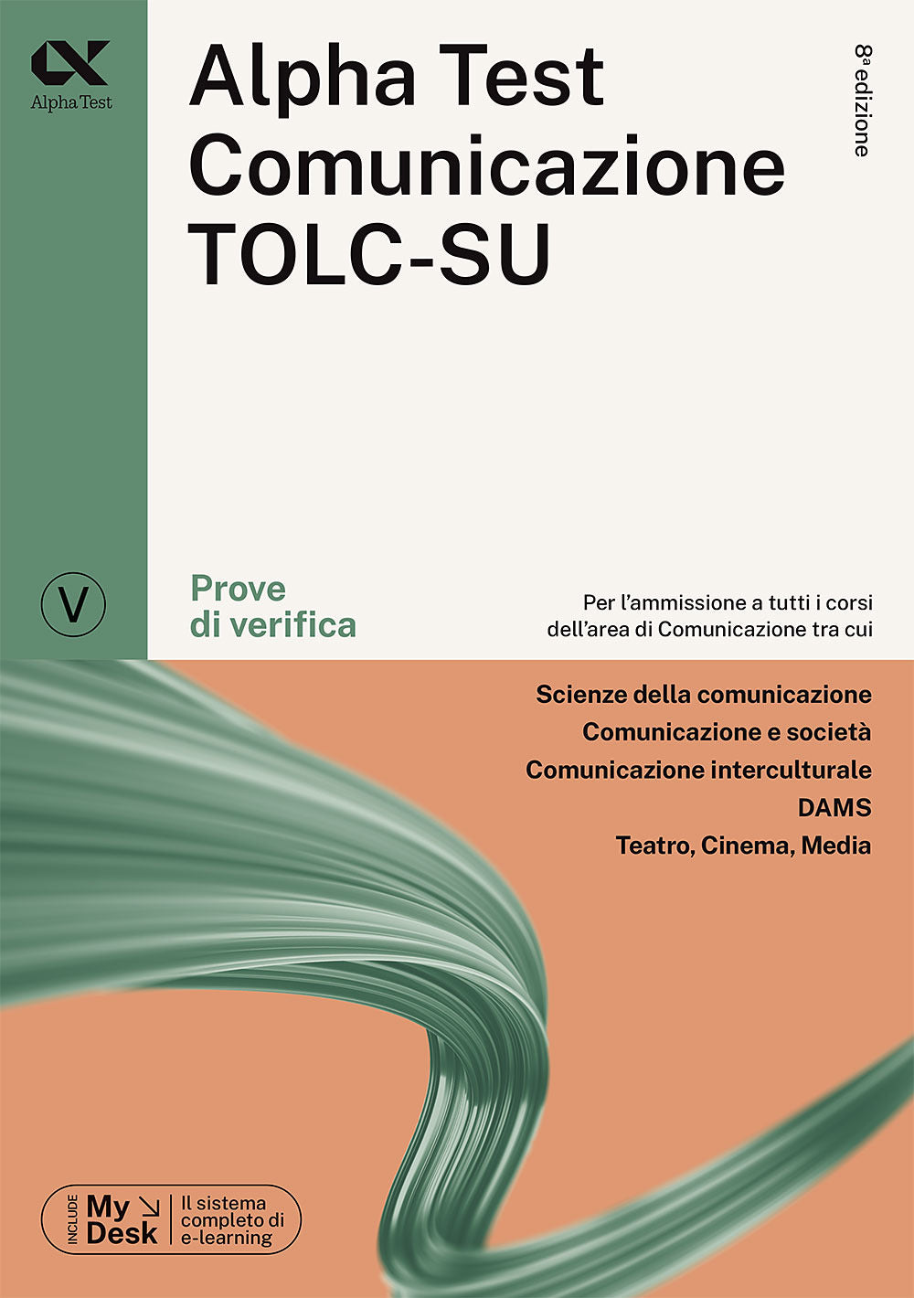 Alpha Test. Comunicazione. Prove di verifica. Per l'ammissione a tutti i corsi dell'area di Comunicazione tra cui Scienze della Comunicazione, Comunicazione e Società, Comunicazione Interculturale, DAMS, Teatro Cinema Media. Ediz. MyDesk. Con Contenuto d
