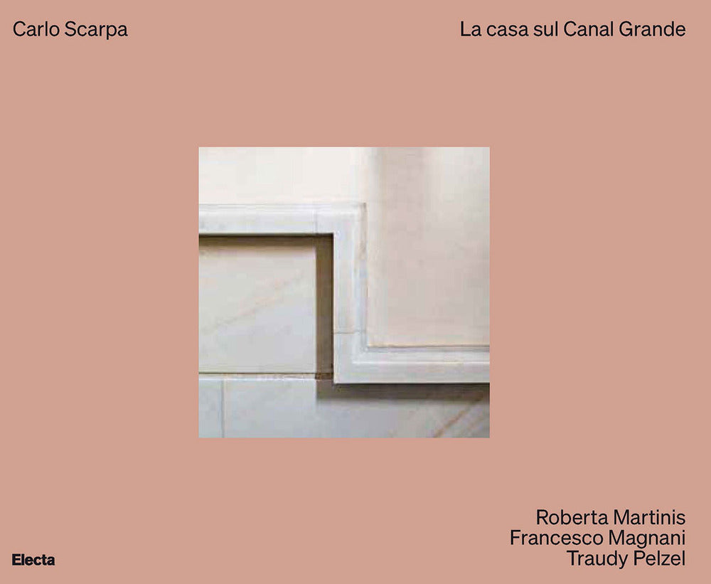 Carlo Scarpa. La casa sul Canal Grande. Ediz. a colori