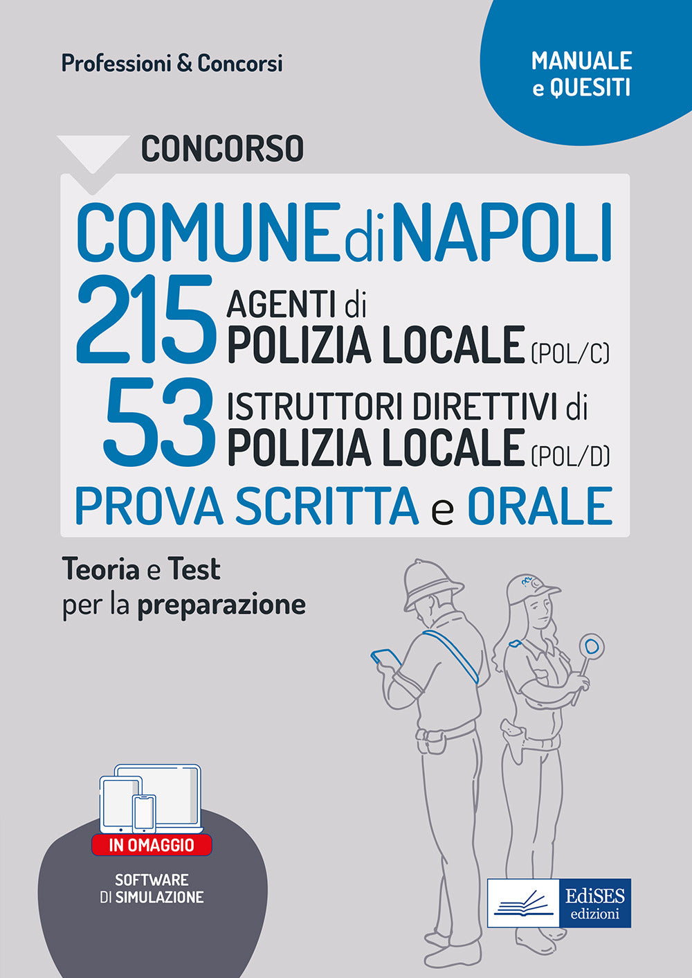 Concorso Comune Napoli 215 Agenti di Polizia locale (POL/C) 53 Istruttori direttivi di Polizia locale (POL/D). Teoria e Test per la preparazione al concorso. Con software di simulazione.