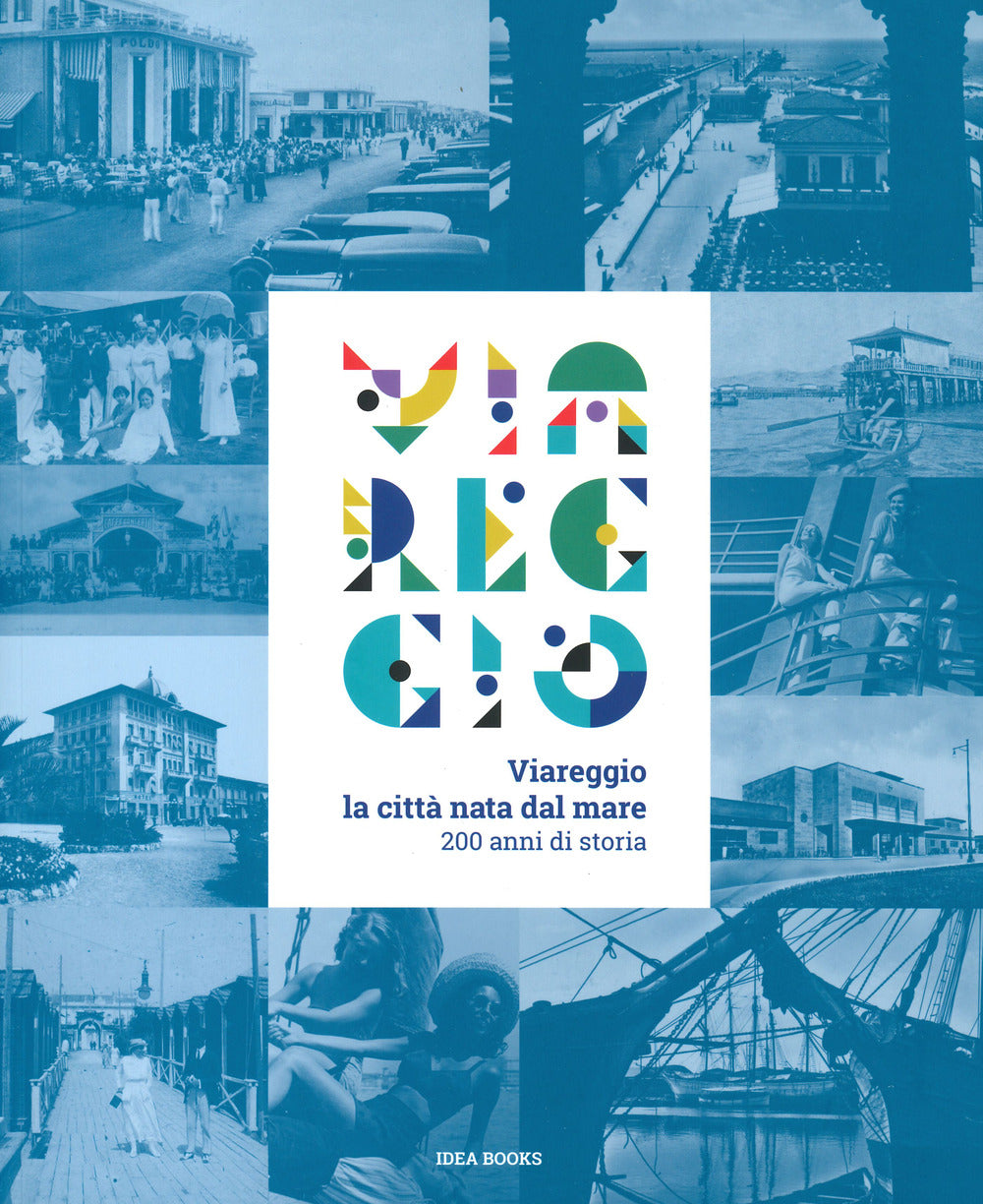 Viareggio. La città nata dal mare. 200 anni di storia. Catalogo della mostra (Viareggio, 29 agosto-22 febbraio 2021). Ediz. a colori