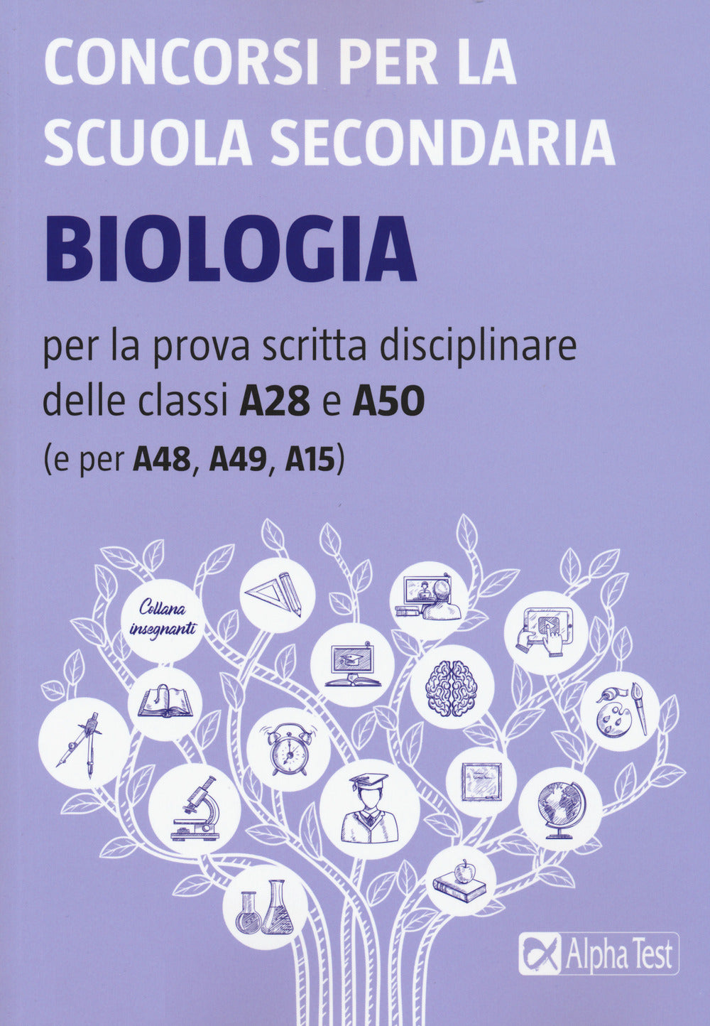 Concorsi per la scuola secondaria. Biologia per la prova scritta disciplinare delle classi A28 e A50 (e per A48, A49, A15).