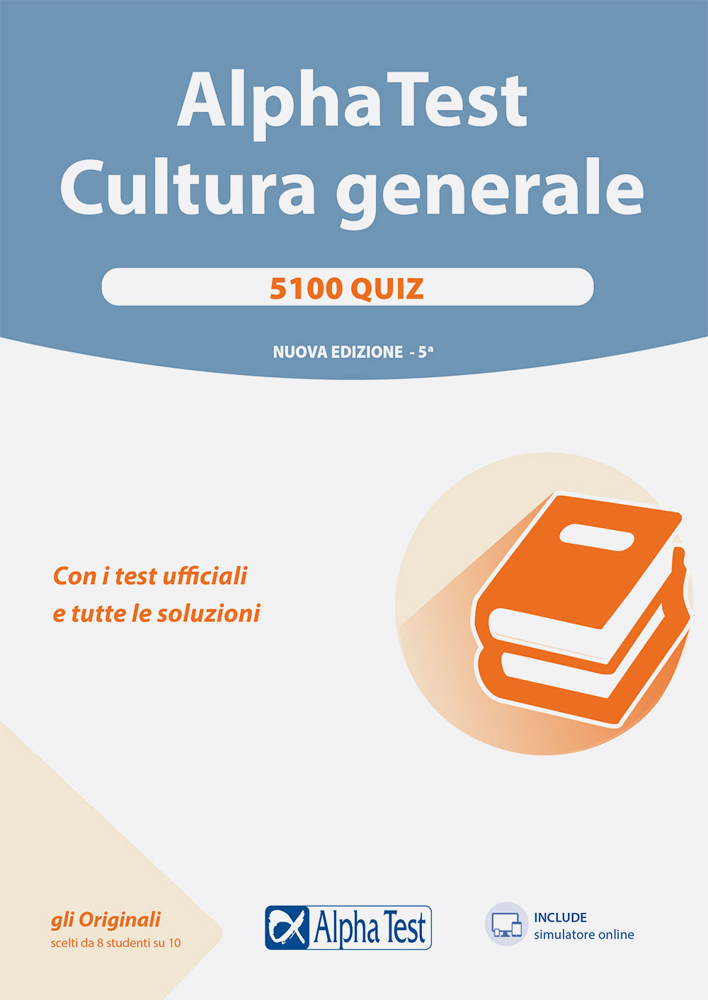 Alpha Test. Cultura generale. 5100 quiz. Con i test ufficiali e tutte le soluzioni. Con software di simulazione.