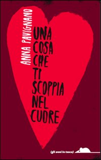 Una cosa che ti scoppia nel cuore.