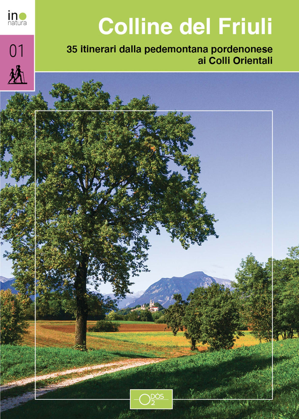 Colline del Friuli. 35 itinerari dalla pedemontana pordenonese ai Colli Orientali.