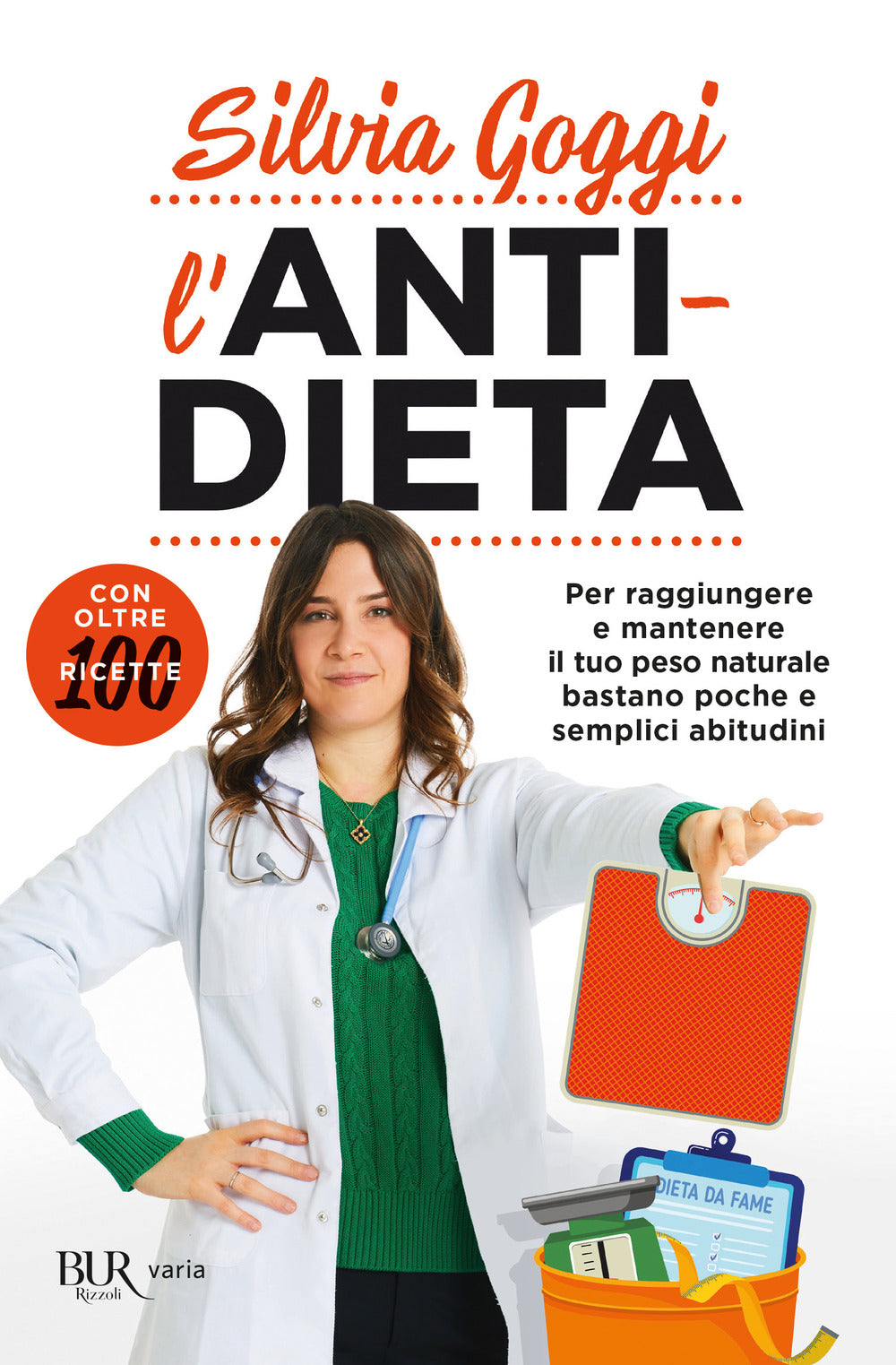 L'anti-dieta. Per raggiungere e mantenere il tuo peso naturale bastano poche e semplici abitudini. Con oltre 100 ricette.