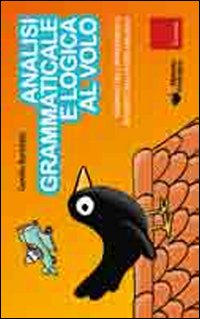Analisi grammaticale e logica al volo. Strumenti per l'apprendimento intuitivo con il metodo analogico.