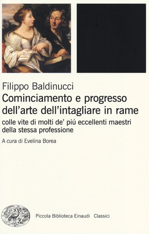 Cominciamento e progresso dell'arte dell'intagliare in rame. Colle vite di molti de' più eccellenti maestri della stessa professione. Ediz. illustrata.