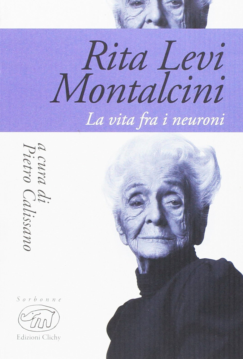 Rita Levi Montalcini. La vita fra i neuroni.