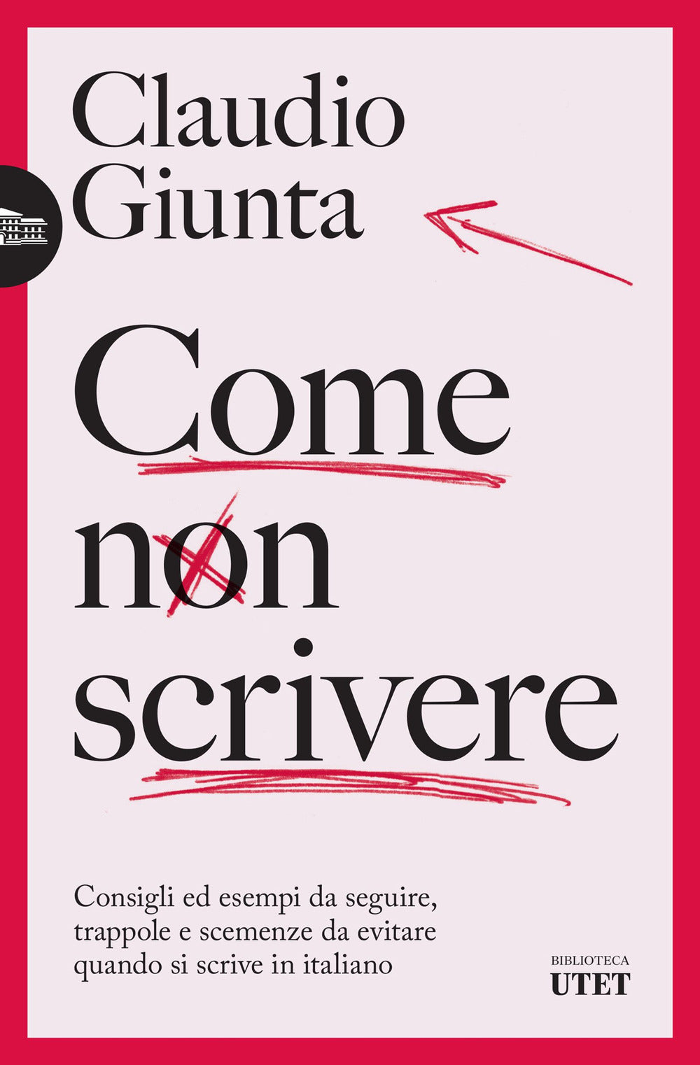 Come non scrivere. Consigli ed esempi da seguire, trappole e scemenze da evitare quando si scrive in italiano.