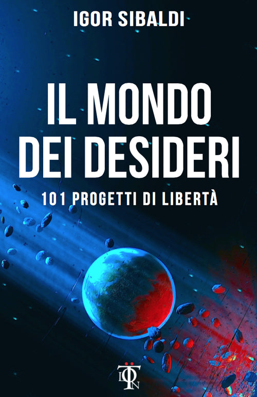 Il mondo dei desideri. 101 progetti di libertà.