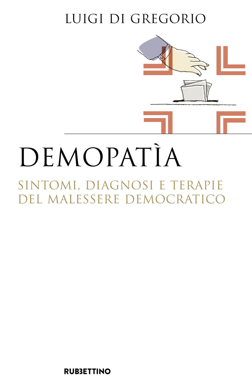 Demopatìa. Sintomi, diagnosi e terapie del malessere democratico.
