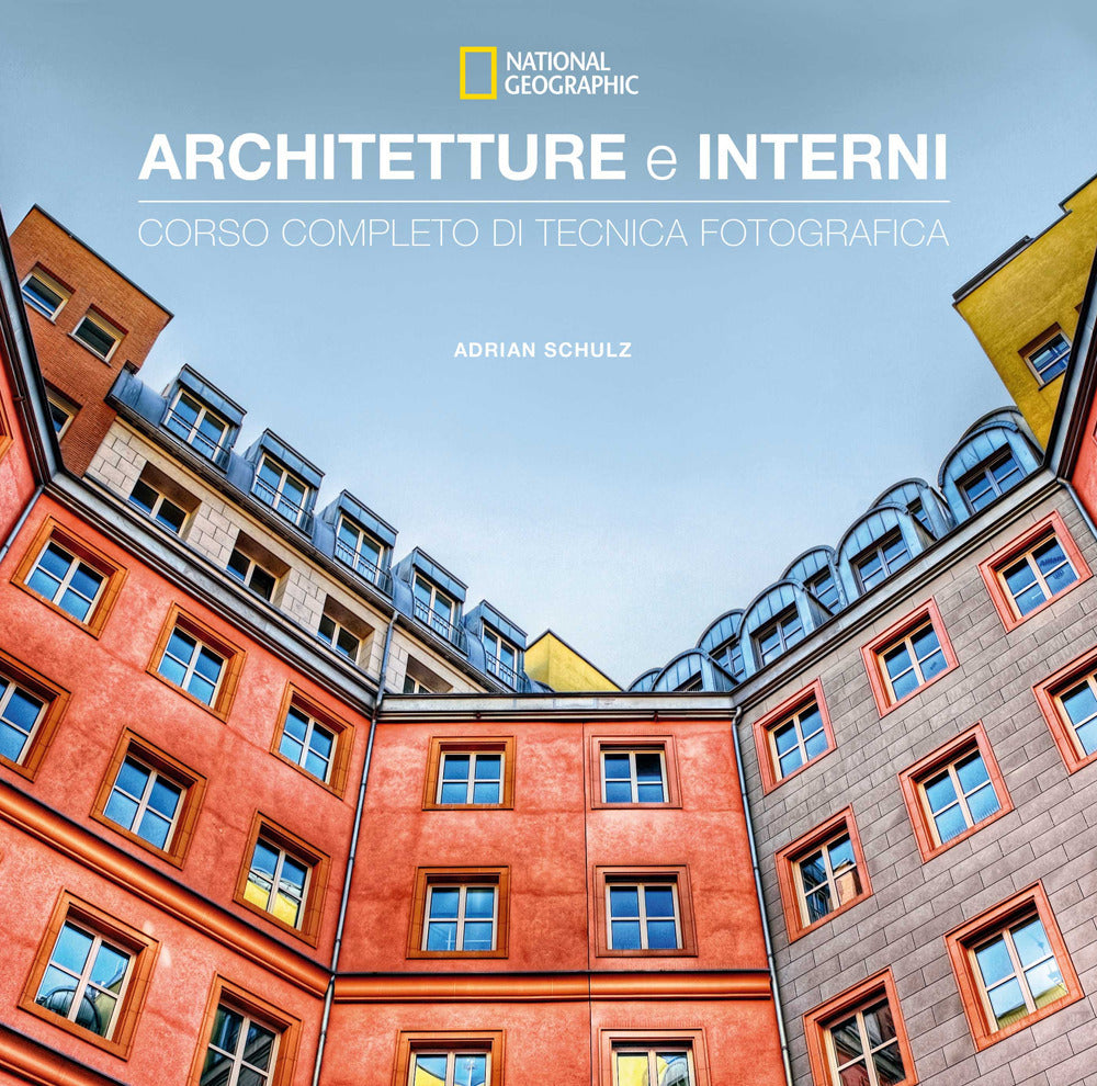 Architetture e interni. Corso completo di tecnica fotografica. National geographic.
