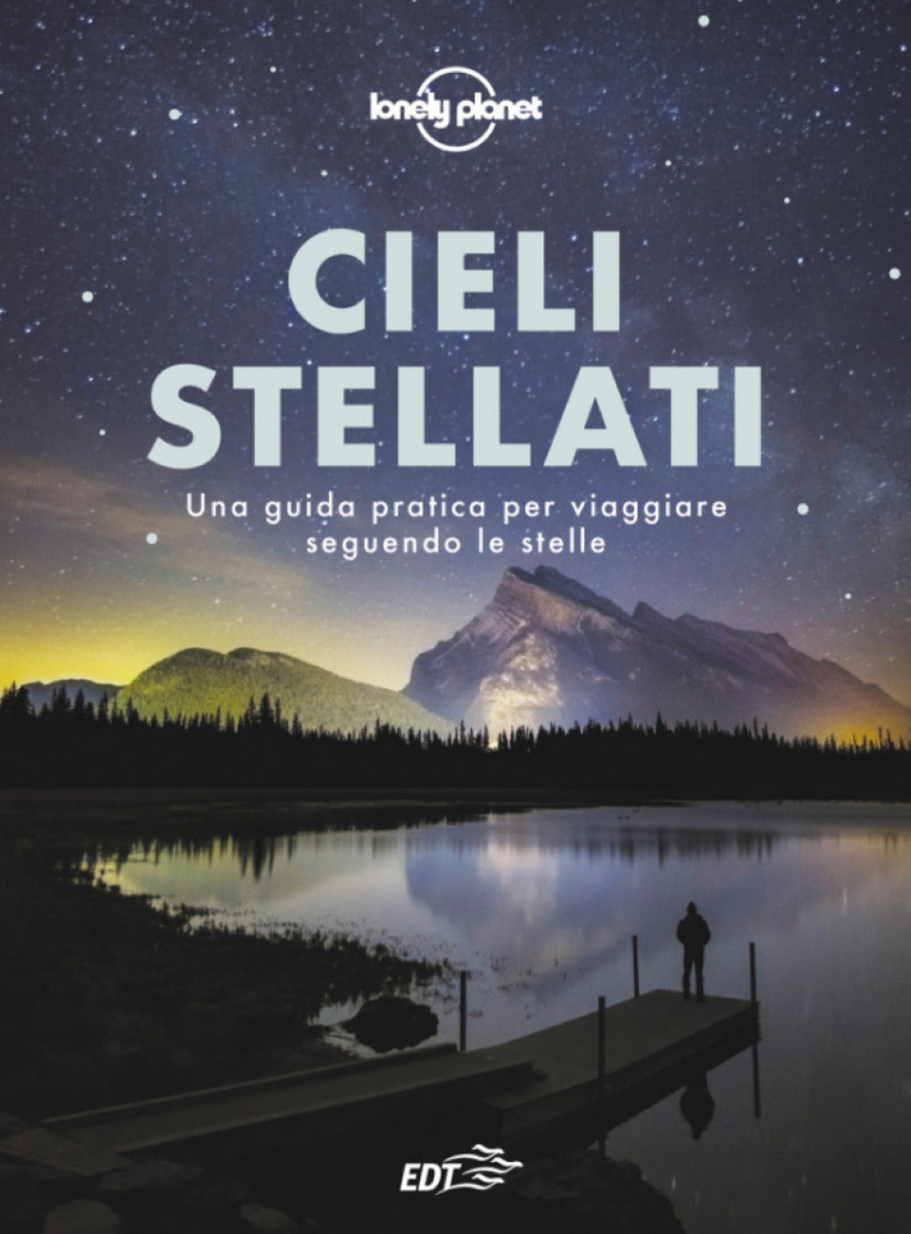 Cieli stellati. Una guida pratica per viaggiare seguendo le stelle.