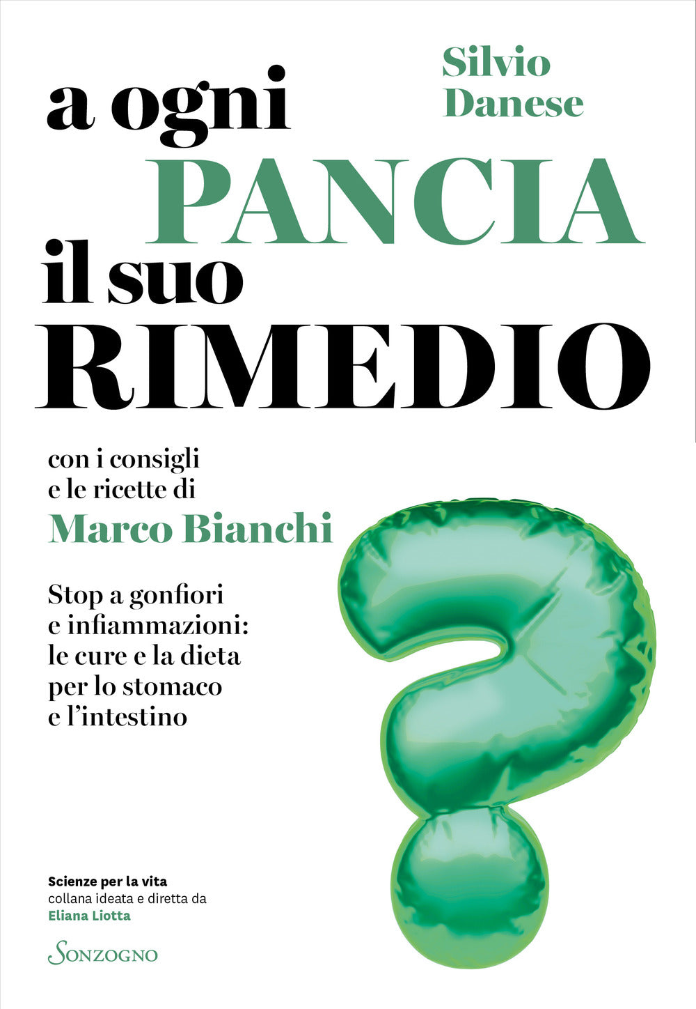 A ogni pancia il suo rimedio. Stop a gonfiori e infiammazioni: le cure e la dieta per lo stomaco e l'intestino.
