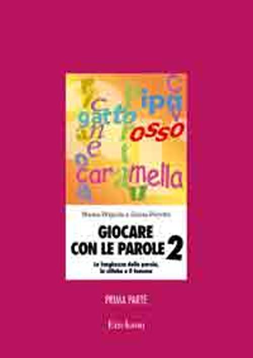 Giocare con le parole. Nuove attività fonologiche per parlare meglio e prepararsi a scrivere. Vol. 2/1.