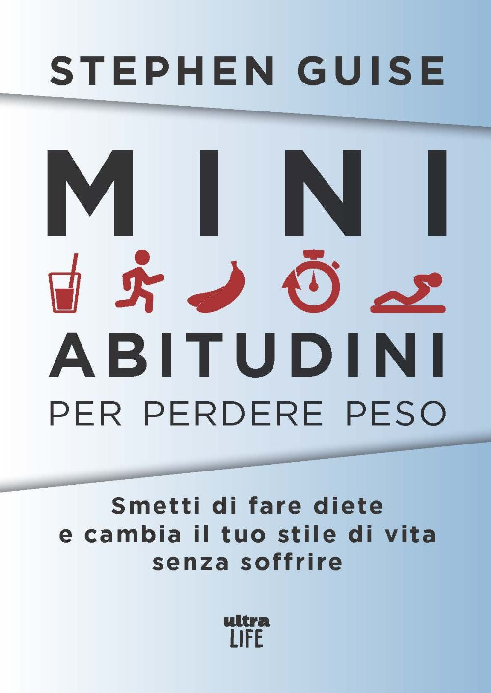 Mini abitudini per perdere peso. Smetti di fare diete e cambia il tuo stile di vita senza soffrire.