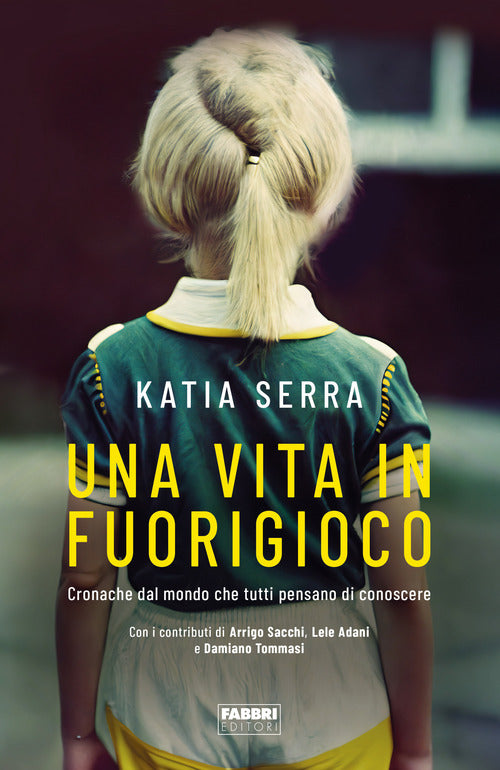Una vita in fuorigioco. Cronache dal mondo che tutti pensano di conoscere.