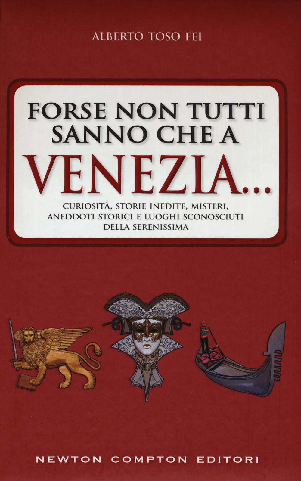 Forse non tutti sanno che a Venezia... curiosità, storie inedite, misteri, aneddoti storici e luoghi sconosciuti della città più famosa d'Italia.