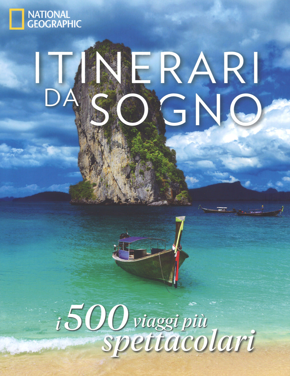 Itinerari da sogno. I 500 viaggi più spettacolari. Ediz. illustrata.