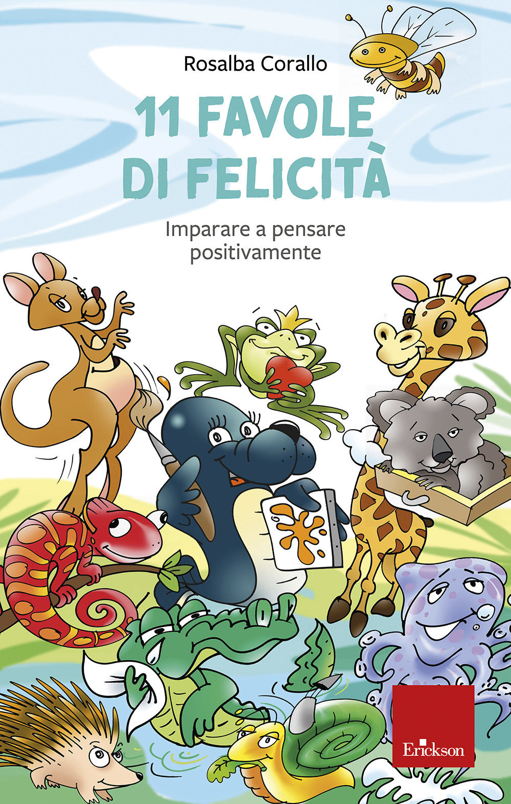 11 favole di felicità. Imparare a pensare positivamente.