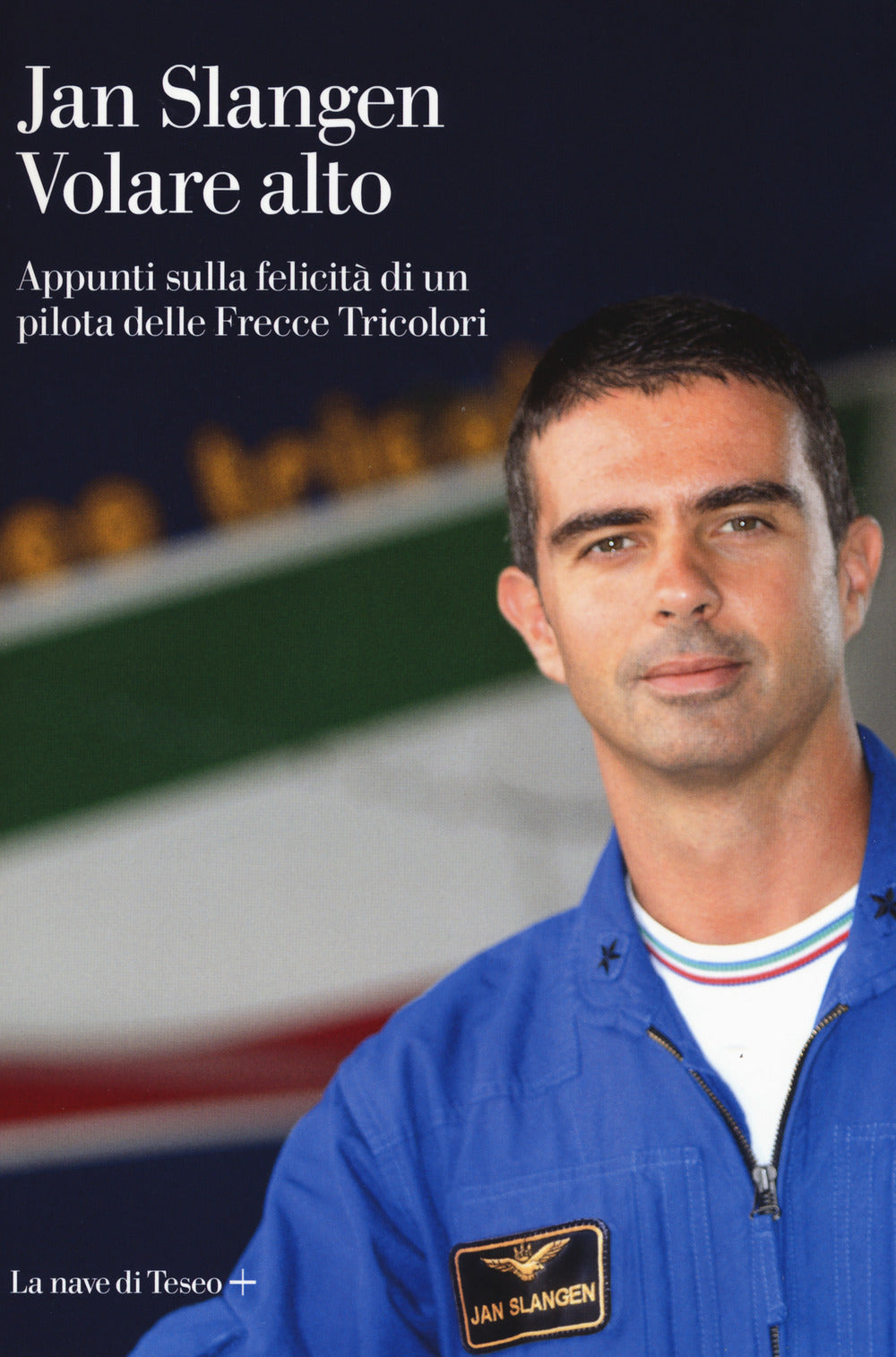 Volare alto. Appunti sulla felicità di un pilota delle Frecce Tricolori.