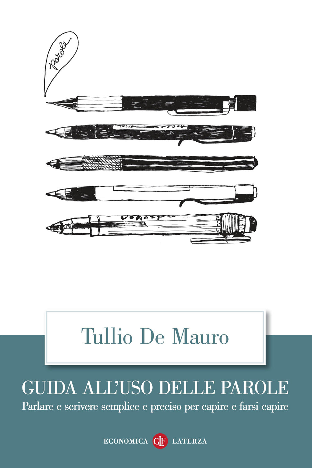 Guida all'uso delle parole. Parlare e scrivere semplice e preciso per capire e farsi capire.