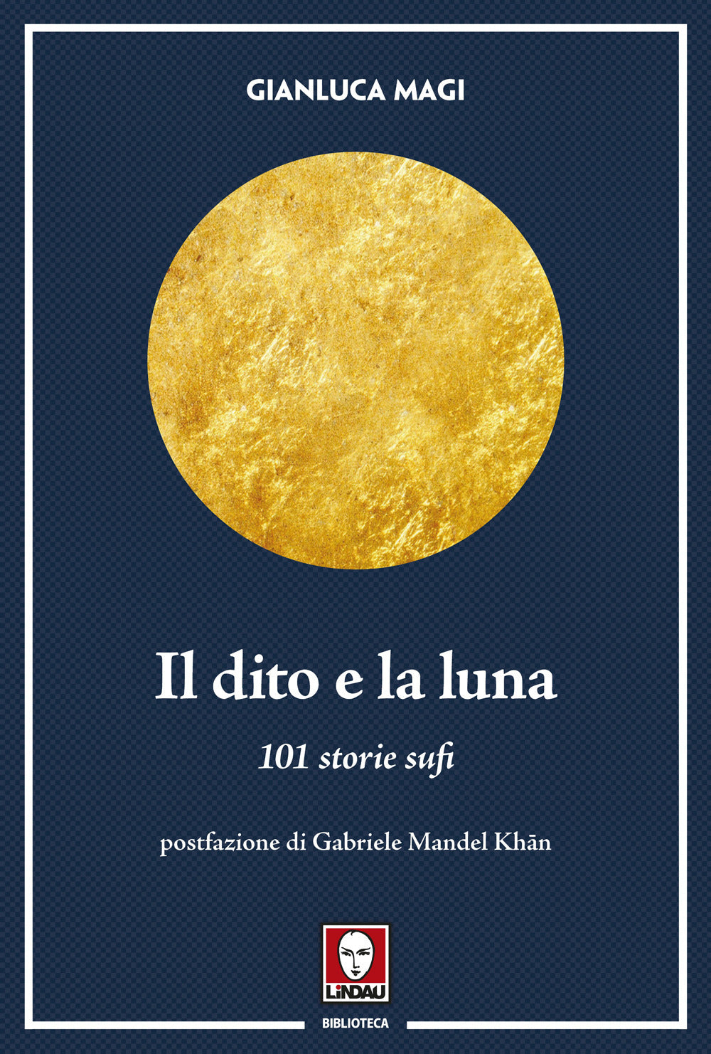 Il dito e la luna. 101 storie sufi.