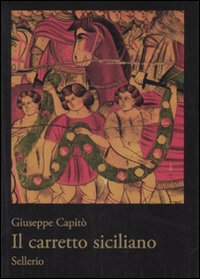Il carretto siciliano. Ediz. illustrata.
