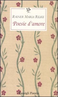 Poesie d'amore. Testo tedesco a fronte.