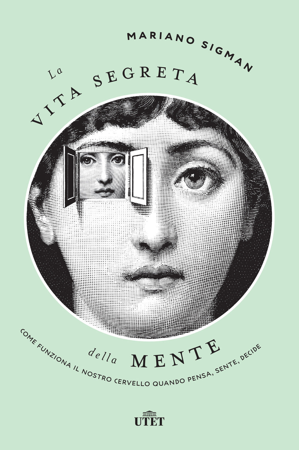 La vita segreta della mente. Come funziona il nostro cervello quando pensa, sente, decide.