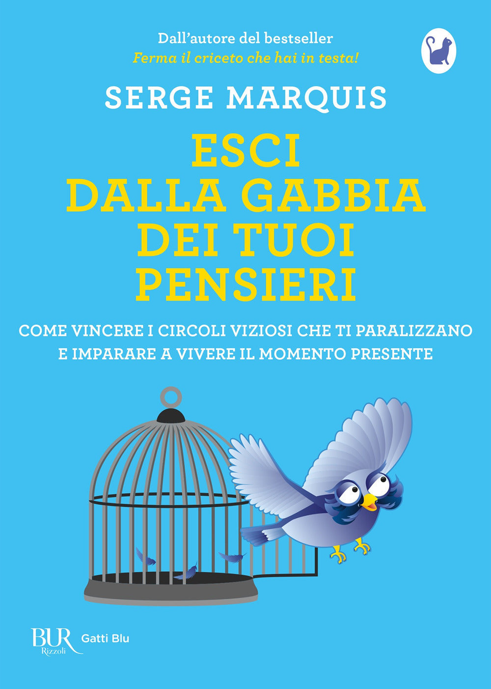 Esci dalla gabbia dei tuoi pensieri. Come vincere i circoli viziosi che ti paralizzano e imparare a vivere il momento presente.