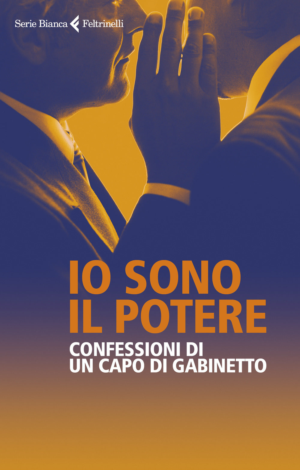 Io sono il potere. Confessioni di un capo di gabinetto.