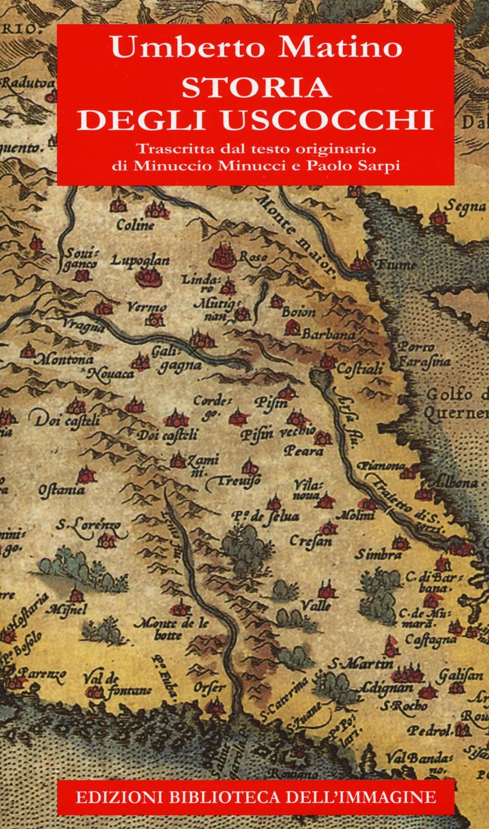 Storia degli Uscocchi. Trascritta dal testo originario di Minuccio Minucci e Paolo Sarpi.
