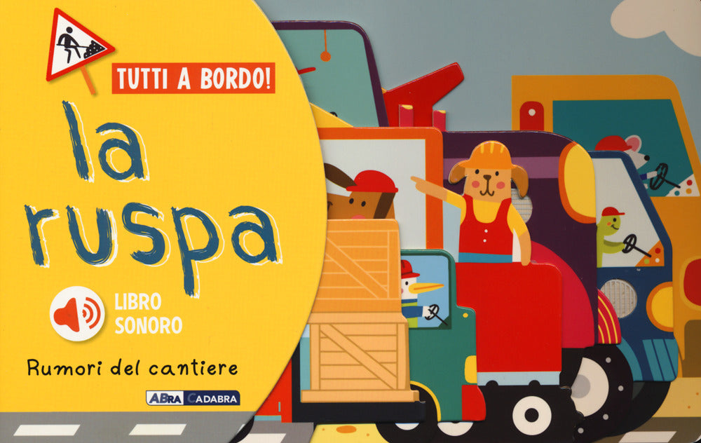 La ruspa. Rumori del cantiere. Tutti a bordo. Ediz. a colori.