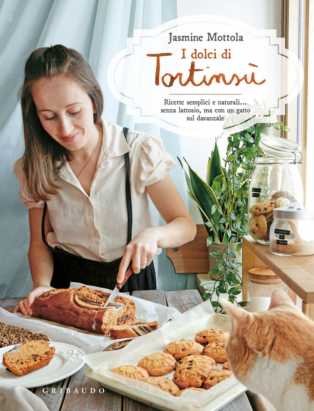 I dolci di Tortinsù. Ricette semplici e naturali... senza lattosio, ma con un gatto sul davanzale. Ediz. a colori