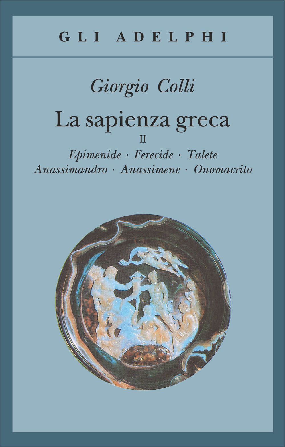 La sapienza greca. Vol. 2: Epidemie-Ferecide-Talete-Anassimandro-Anassimene-Onomacrito.