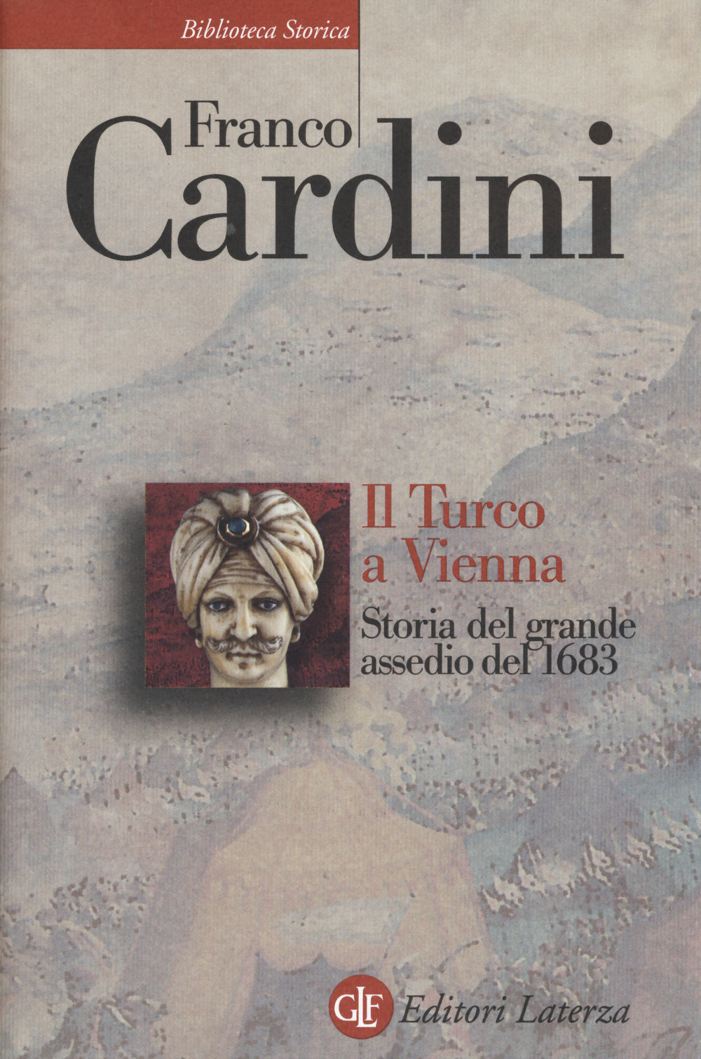 Il turco a Vienna. Storia del grande assedio del 1683.