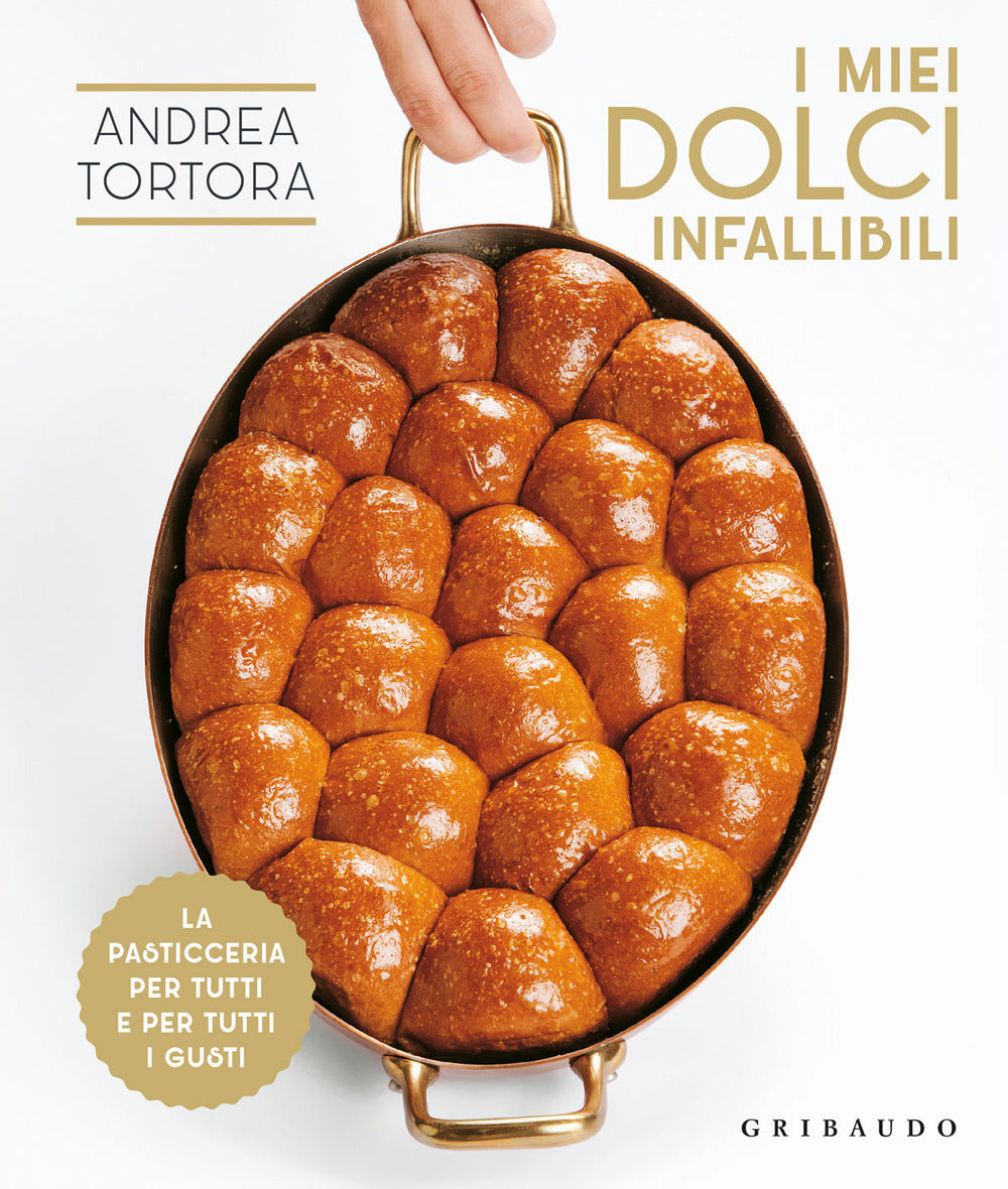 I miei dolci infallibili. La pasticceria per tutti e per tutti i gusti.