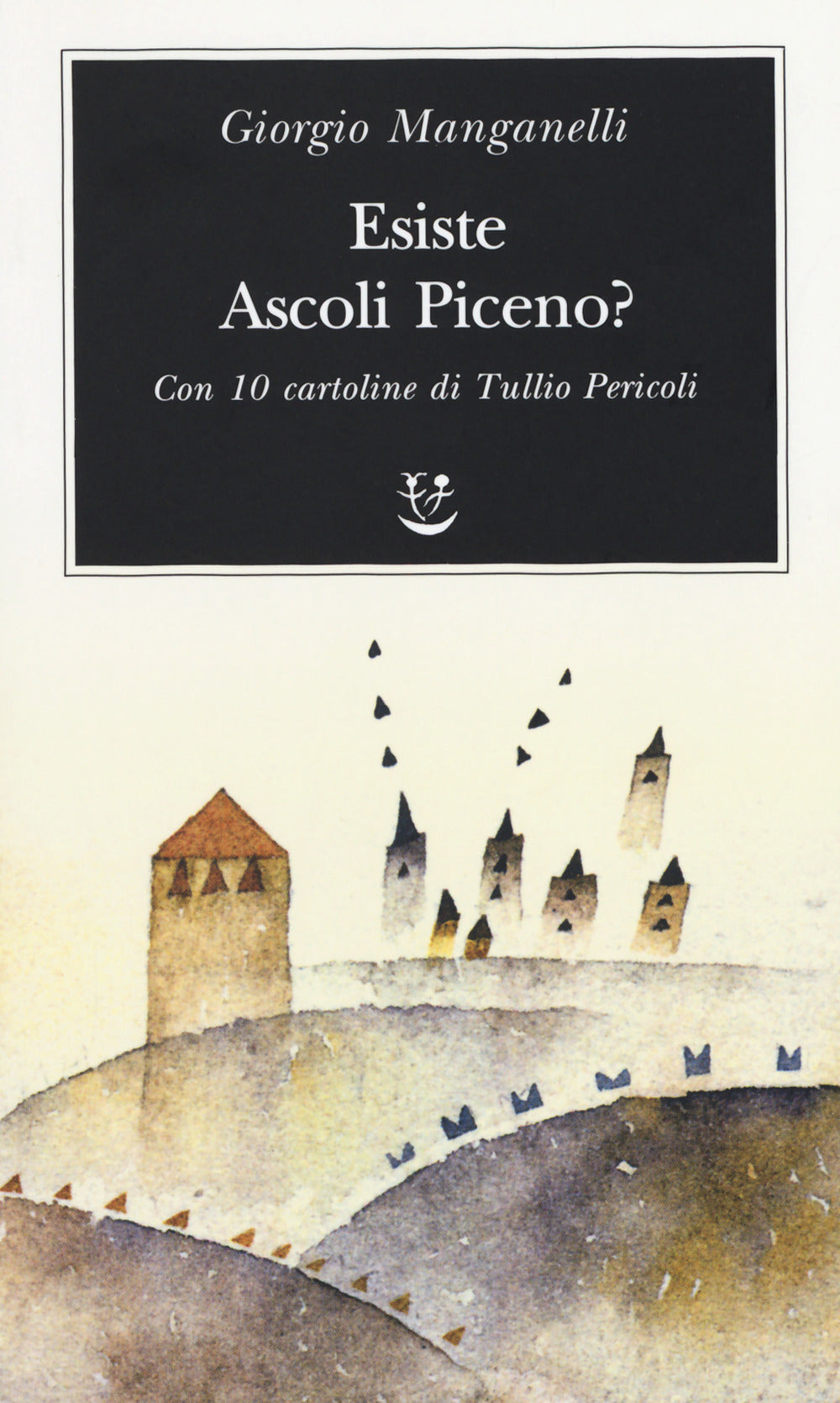 Esiste Ascoli Piceno? Con 10 cartoline di Tullio Pericoli.