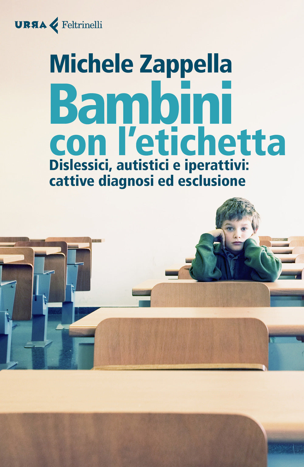 Bambini con l'etichetta. Dislessici, autistici, iperattivi: cattive diagnosi ed esclusione.