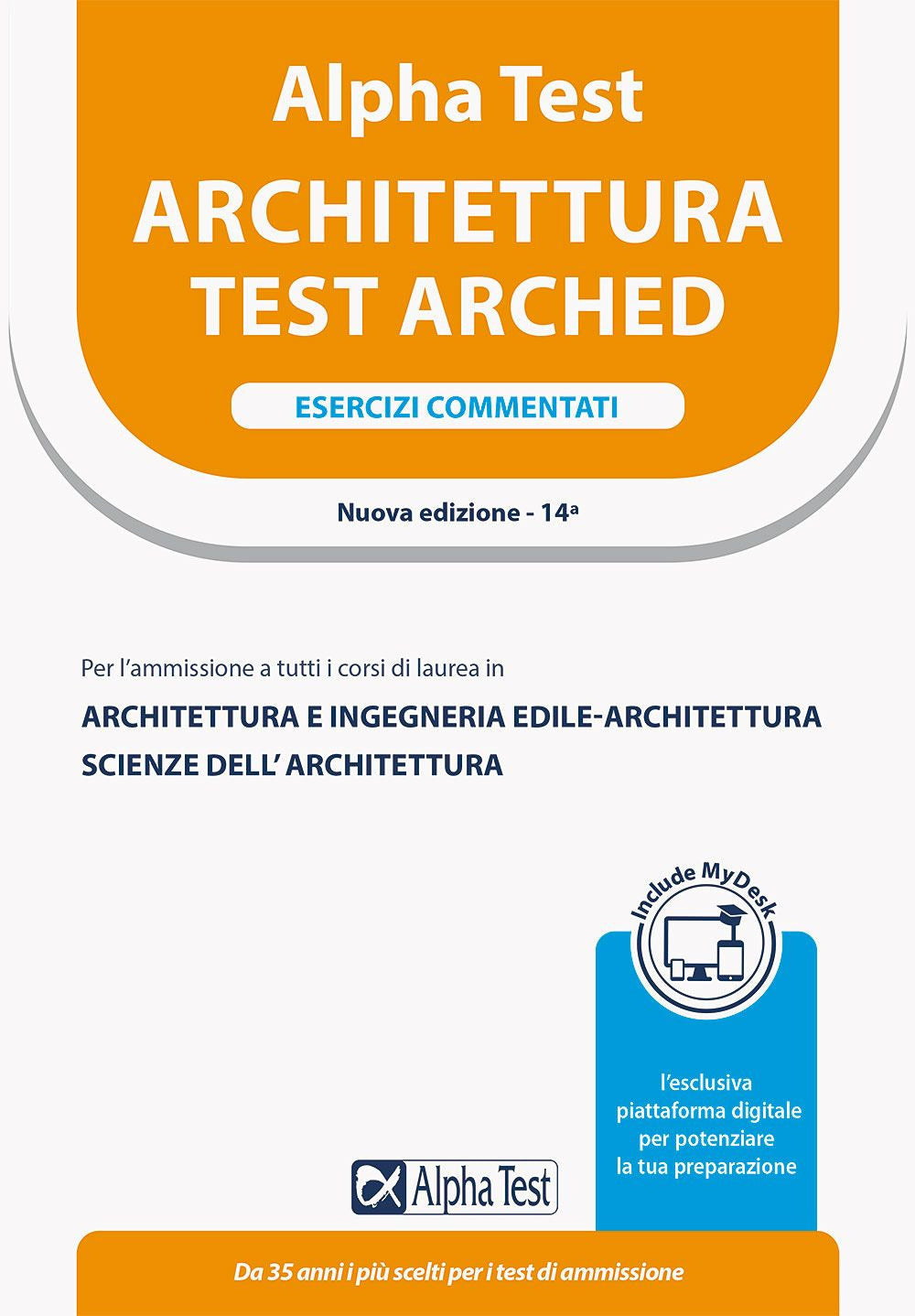 Alpha Test Architettura. Esercizi commentati. Per l'ammissione a tutti i corsi di laurea in Architettura e Ingegneria Edile-Architettura, Scienze dell'architettura. Ediz. MyDesk. Con Contenuto digitale per download e accesso on line.