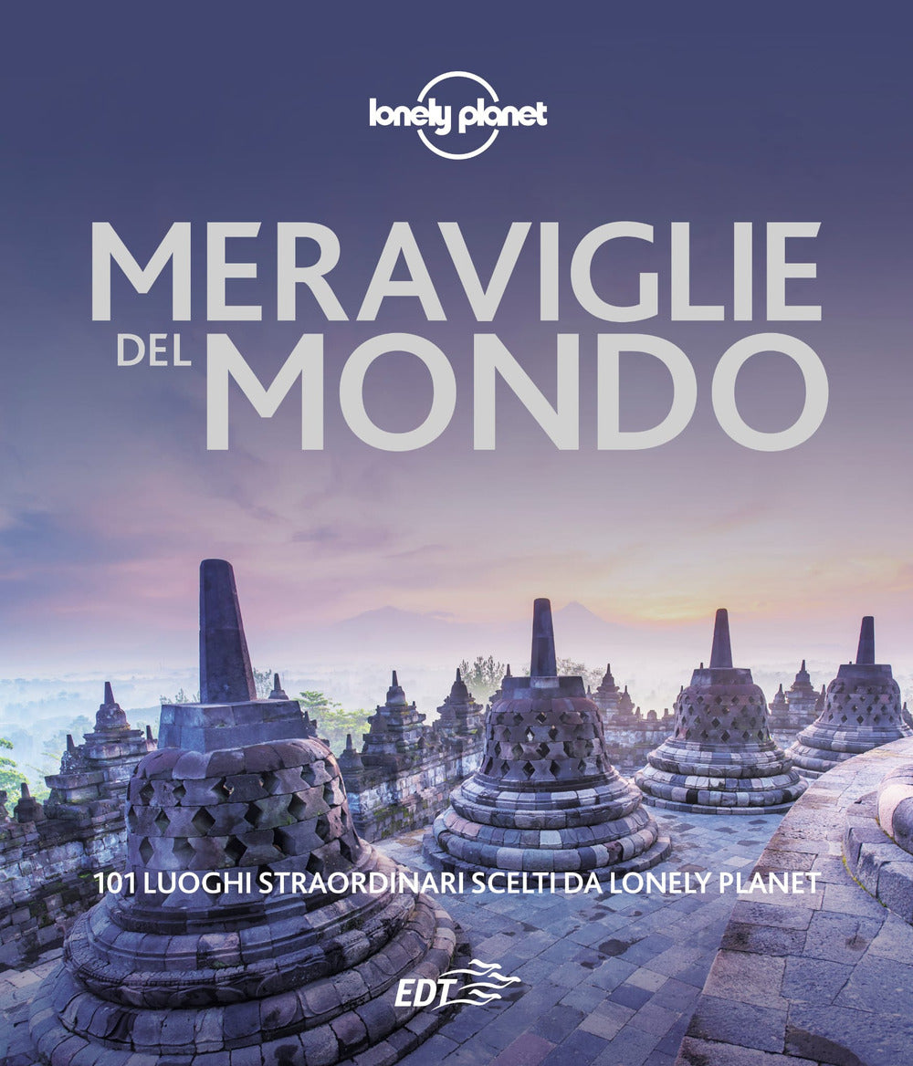 Meraviglie del mondo. 101 luoghi straordinari scelti da Lonely Planet.