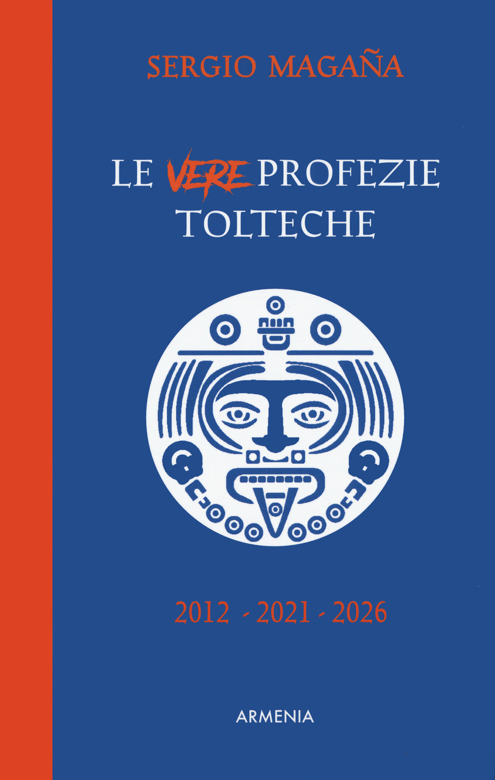 Le vere profezie tolteche. Le predizioni azteche, ereditate dall'antica civiltà tolteca, sugli eventi di oggi e le rivelazioni su una Nuova Era per l'umanità.