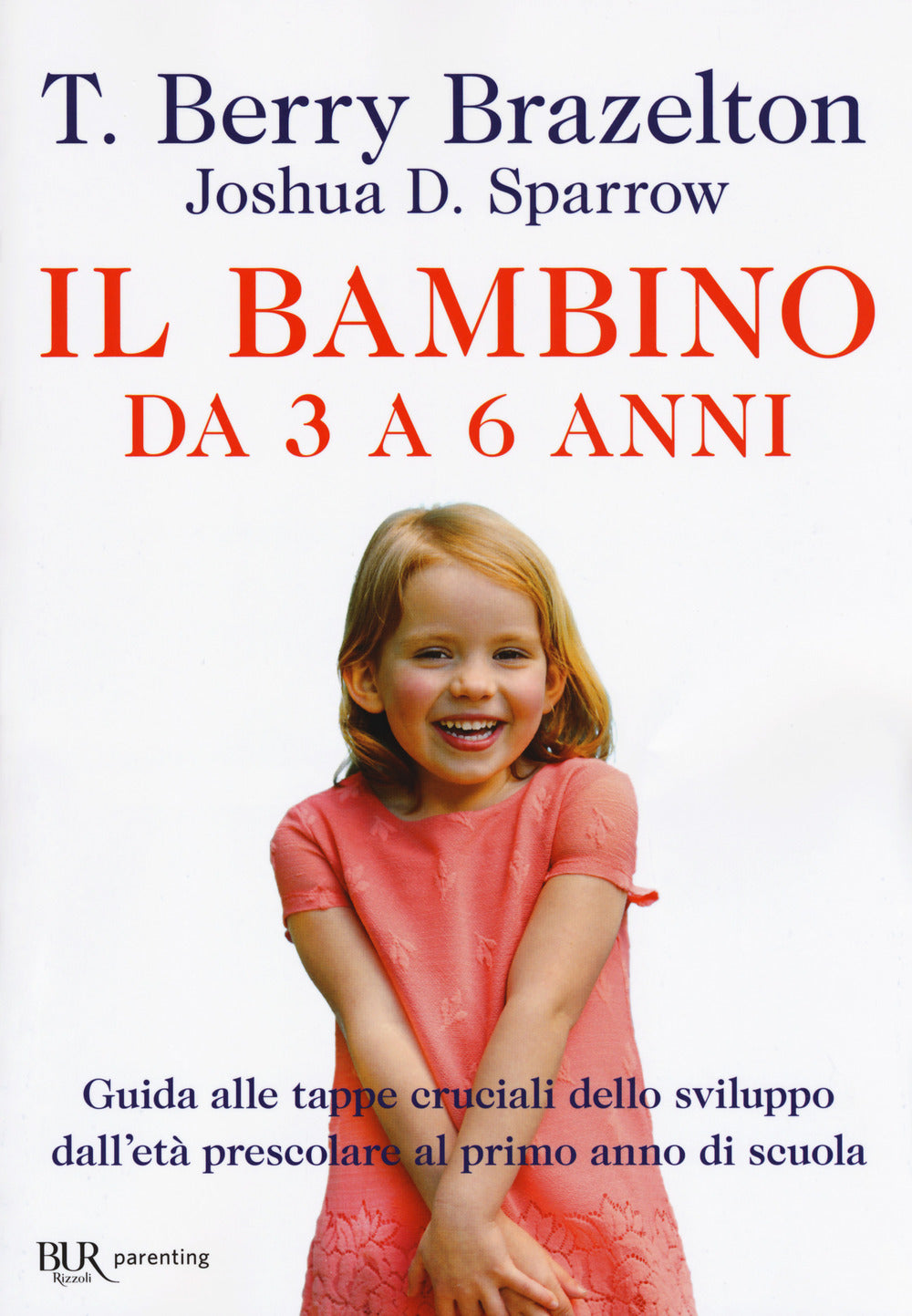Il bambino da 3 a 6 anni. Guida alle tappe cruciali dello sviluppo dall'età prescolare al primo anno di scuola.