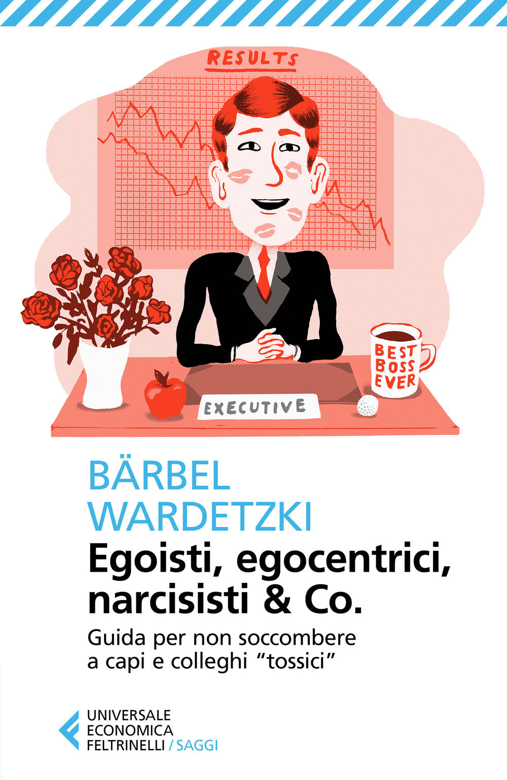 Egoisti, egocentrici, narcisisti & Co. Guida per non soccombere a capi e colleghi «tossici».